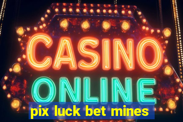 pix luck bet mines